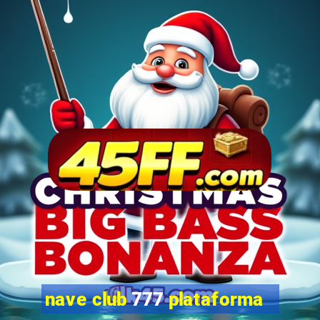 nave club 777 plataforma